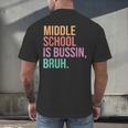 Middle School Teacher Middle School Is Bussin Bruh Men's Back Print T-Shirt, gift for family, gift for coworker Middle School Teacher Middle School Is Bussin Bruh Men's Back Print T-Shirt, gift for family, gift for coworker