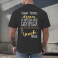Music Teacher Some People Dream Musicians I Teach Mine Men's Back Print T-Shirt, gift for family, gift for coworker
