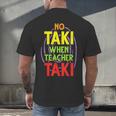 No Taki When Teacher Taki Education Classroom Teacher Men's Back Print T-Shirt, gift for family, gift for coworker