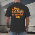 One Thankful PE Teacher Thanksgiving Fall Autumn Groovy Men's Back Print T-Shirt, gift for family, gift for coworker One Thankful PE Teacher Thanksgiving Fall Autumn Groovy Men's Back Print T-Shirt, gift for family, gift for coworker