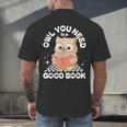Owl You Need Is A Good Book Teacher Librarian Reading Men's Back Print T-Shirt, gift for family, gift for coworker Owl You Need Is A Good Book Teacher Librarian Reading Men's Back Print T-Shirt, gift for family, gift for coworker