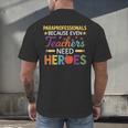 Paraprofessionals Because Even Teachers Need Heroes Men's Back Print T-Shirt, gift for family, gift for coworker Paraprofessionals Because Even Teachers Need Heroes Men's Back Print T-Shirt, gift for family, gift for coworker