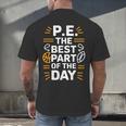 PE School Gym Teacher PE The Bests Part Of The Day Men's Back Print T-Shirt, gift for family, gift for coworker PE School Gym Teacher PE The Bests Part Of The Day Men's Back Print T-Shirt, gift for family, gift for coworker