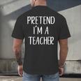 Pretend I'm A Teacher Costume Halloween Easy Adult Kid Men's Back Print T-Shirt, gift for family, gift for coworker Pretend I'm A Teacher Costume Halloween Easy Adult Kid Men's Back Print T-Shirt, gift for family, gift for coworker