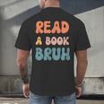 Read A Book Bruh English Teacher Reading Literature Men's Back Print T-Shirt, gift for family, gift for coworker Read A Book Bruh English Teacher Reading Literature Men's Back Print T-Shirt, gift for family, gift for coworker