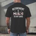 Retirement Is Music To My Ears Retired Music Teacher Men's Back Print T-Shirt, gift for family, gift for coworker