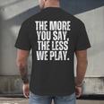 The More You Say The Less We Play Men Women PE Teacher Men's Back Print T-Shirt, gift for family, gift for coworker The More You Say The Less We Play Men Women PE Teacher Men's Back Print T-Shirt, gift for family, gift for coworker