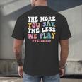 The More You Say The Less We Play PE Teacher Men Women Men's Back Print T-Shirt, gift for family, gift for coworker The More You Say The Less We Play PE Teacher Men Women Men's Back Print T-Shirt, gift for family, gift for coworker