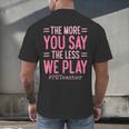 The More You Say The Less We Play PE Teacher Men's Back Print T-Shirt, gift for family, gift for coworker The More You Say The Less We Play PE Teacher Men's Back Print T-Shirt, gift for family, gift for coworker