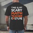 This Is My Scary Math Teacher Costume For Halloween Men's Back Print T-Shirt, gift for family, gift for coworker This Is My Scary Math Teacher Costume For Halloween Men's Back Print T-Shirt, gift for family, gift for coworker