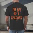 School Teachers Day The Life Of A Teacher Teaching Men's Back Print T-Shirt, gift for family, gift for coworker
