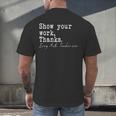 Show Your Work Thanks Math Teacher Men's Back Print T-Shirt, gift for family, gift for coworker