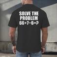 Solve The Problem 67 Meme Six Seven Elementary Math Teacher Men's Back Print T-Shirt, gift for family, gift for coworker Solve The Problem 67 Meme Six Seven Elementary Math Teacher Men's Back Print T-Shirt, gift for family, gift for coworker