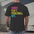 Sorry Can't Pickleball Bye Teacher Student Sport Men's Back Print T-Shirt, gift for family, gift for coworker