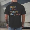 SPED Teacher SLP Meet Kids Where They Are Special Education Men's Back Print T-Shirt, gift for family, gift for coworker SPED Teacher SLP Meet Kids Where They Are Special Education Men's Back Print T-Shirt, gift for family, gift for coworker