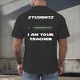 Students I Am Your Teacher T-Shirt Men's Back Print T-Shirt, gift for family, gift for coworker Students I Am Your Teacher T-Shirt Men's Back Print T-Shirt, gift for family, gift for coworker
