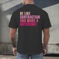 Be Like Subtraction And Make A Difference Math Teacher Men's Back Print T-Shirt, gift for family, gift for coworker Be Like Subtraction And Make A Difference Math Teacher Men's Back Print T-Shirt, gift for family, gift for coworker