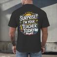 Surprise I'M Your Teacher Today Sub Substitute Teacher Men's Back Print T-Shirt, gift for family, gift for coworker Surprise I'M Your Teacher Today Sub Substitute Teacher Men's Back Print T-Shirt, gift for family, gift for coworker
