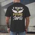 I Teach Future Saints Catholic Educator Teacher Men's Back Print T-Shirt, gift for family, gift for coworker