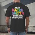 I Teach Kindergarten What Is Your Superpower Teacher Men's Back Print T-Shirt, gift for family, gift for coworker