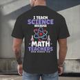 I Teach Science Because Math Teachers Need Heroes Too Men's Back Print T-Shirt, gift for family, gift for coworker I Teach Science Because Math Teachers Need Heroes Too Men's Back Print T-Shirt, gift for family, gift for coworker