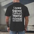 I Teach Science Because Math Teachers Need Heroes Too Men's Back Print T-Shirt, gift for family, gift for coworker I Teach Science Because Math Teachers Need Heroes Too Men's Back Print T-Shirt, gift for family, gift for coworker