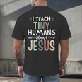 I Teach Tiny Humans About Jesus Teacher Sunday School Faith Men's Back Print T-Shirt, gift for family, gift for coworker I Teach Tiny Humans About Jesus Teacher Sunday School Faith Men's Back Print T-Shirt, gift for family, gift for coworker