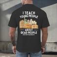 I Teach Young People About Dead People History Teachers Men's Back Print T-Shirt, gift for family, gift for coworker I Teach Young People About Dead People History Teachers Men's Back Print T-Shirt, gift for family, gift for coworker