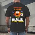 Being a Teacher Is Scary Enough Halloween Men's Back Print T-Shirt, gift for family, gift for coworker