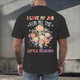 Teacher Teaching I Love My Job For All The Little Reasons Men's Back Print T-Shirt, gift for family, gift for coworker Teacher Teaching I Love My Job For All The Little Reasons Men's Back Print T-Shirt, gift for family, gift for coworker