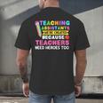 Teaching Assistants Were Create Because Teacher Needs Heroes Men's Back Print T-Shirt, gift for family, gift for coworker Teaching Assistants Were Create Because Teacher Needs Heroes Men's Back Print T-Shirt, gift for family, gift for coworker