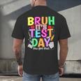 Testing Day Bruh It’s Test Day You Got This Teacher Student Men's Back Print T-Shirt, gift for family, gift for coworker Testing Day Bruh It’s Test Day You Got This Teacher Student Men's Back Print T-Shirt, gift for family, gift for coworker
