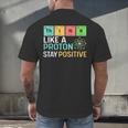 Think Like A Proton Stay Positive Science Teacher Men's Back Print T-Shirt, gift for family, gift for coworker Think Like A Proton Stay Positive Science Teacher Men's Back Print T-Shirt, gift for family, gift for coworker