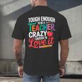 Tough Enough To Be A Teacher Crazy Enough To Love It Men's Back Print T-Shirt, gift for family, gift for coworker Tough Enough To Be A Teacher Crazy Enough To Love It Men's Back Print T-Shirt, gift for family, gift for coworker