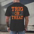 Trig Or Treat Trigonometry Math Teacher Halloween Men's Back Print T-Shirt, gift for family, gift for coworker Trig Or Treat Trigonometry Math Teacher Halloween Men's Back Print T-Shirt, gift for family, gift for coworker