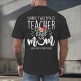 I Have Two Titles Teacher And Mom And I Rock Them Both Men's Back Print T-Shirt, gift for family, gift for coworker I Have Two Titles Teacher And Mom And I Rock Them Both Men's Back Print T-Shirt, gift for family, gift for coworker