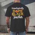 Unapologetic Dope Teacher African American Melanin Men's Back Print T-Shirt, gift for family, gift for coworker