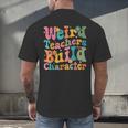 Vintage Teacher Sayings Weird Teachers Build Character For Men Women Men's Back Print T-Shirt, gift for family, gift for coworker Vintage Teacher Sayings Weird Teachers Build Character For Men Women Men's Back Print T-Shirt, gift for family, gift for coworker