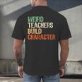 Weird Teachers Build Character Teacher Appreciation Week Day Men's Back Print T-Shirt, gift for family, gift for coworker Weird Teachers Build Character Teacher Appreciation Week Day Men's Back Print T-Shirt, gift for family, gift for coworker