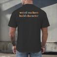 Weird Teachers Build Character Teacher Back To School Men's Back Print T-Shirt, gift for family, gift for coworker Weird Teachers Build Character Teacher Back To School Men's Back Print T-Shirt, gift for family, gift for coworker