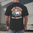 Weird Teachers Build Character Teacher Men's Back Print T-Shirt, gift for family, gift for coworker