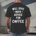 Will Give Math Advice For Coffee Mathematics Teacher Men's Back Print T-Shirt, gift for family, gift for coworker Will Give Math Advice For Coffee Mathematics Teacher Men's Back Print T-Shirt, gift for family, gift for coworker