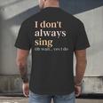 Women I Don't Always Sing Oh Wait Yes I Do Music Teacher Men's Back Print T-Shirt, gift for family, gift for coworker