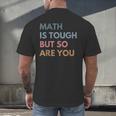 Women Math Is Tough But So Are You Math Teacher Mathematics Men's Back Print T-Shirt, gift for family, gift for coworker