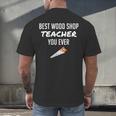 Wood Shop Teacher For Dad From Student Men's Back Print T-Shirt, gift for family, gift for coworker