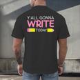 Y'All Gonna Write Today Writing Teacher English Teacher Joke Men's Back Print T-Shirt, gift for family, gift for coworker