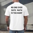 No One Ever Says Math Is Too Hard Teacher Lie Party Men's Back Print T-Shirt, gift for family, gift for coworker No One Ever Says Math Is Too Hard Teacher Lie Party Men's Back Print T-Shirt, gift for family, gift for coworker