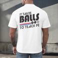 It Takes Balls To Teach PE Gym Teacher Men's Back Print T-Shirt, gift for family, gift for coworker It Takes Balls To Teach PE Gym Teacher Men's Back Print T-Shirt, gift for family, gift for coworker