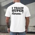 I Train Superheroes For Teacher Coach Men Women Men's Back Print T-Shirt, gift for family, gift for coworker I Train Superheroes For Teacher Coach Men Women Men's Back Print T-Shirt, gift for family, gift for coworker