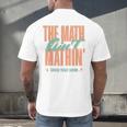 Women The Math Ain't Mathin Show Your Work Math Teacher Men's Back Print T-Shirt, gift for family, gift for coworker Women The Math Ain't Mathin Show Your Work Math Teacher Men's Back Print T-Shirt, gift for family, gift for coworker